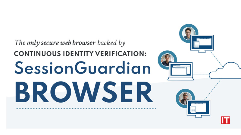 Introducing SessionGuardian Browser The Only Secure Web Browser Backed By Continuous Identity Verification logo/IT Digest