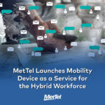 MetTel Launches Mobile Device as a Service for the Distributed Workforce logo/IT digest