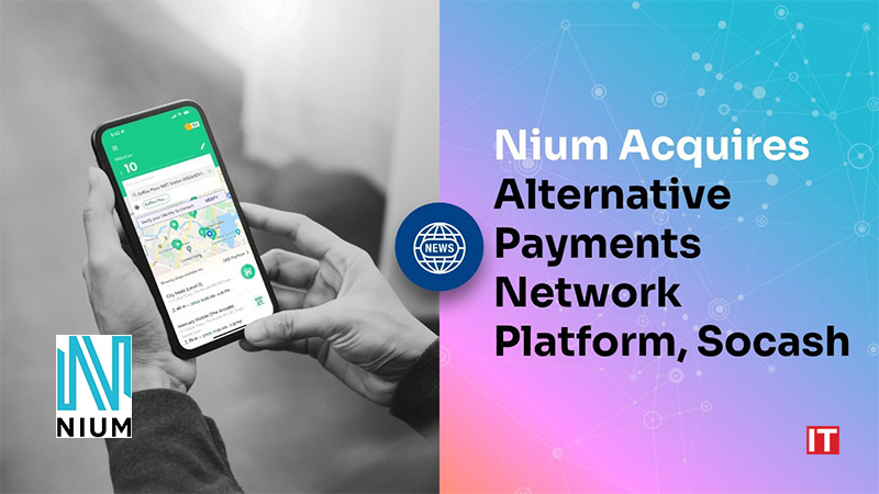 Nium Signs Definitive Agreement to Acquire Alternative Payments Network Platform_ Socash ,logo/IT digest