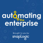 SnapLogic Launches Automating the Enterprise Podcast