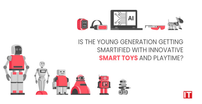 Is The Young Generation Getting Smartified With Innovative Smart Toys And Playtime?