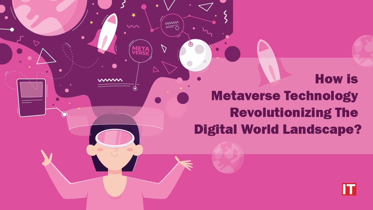 How is Metaverse Technology Revolutionizing The Digital World Landscape?