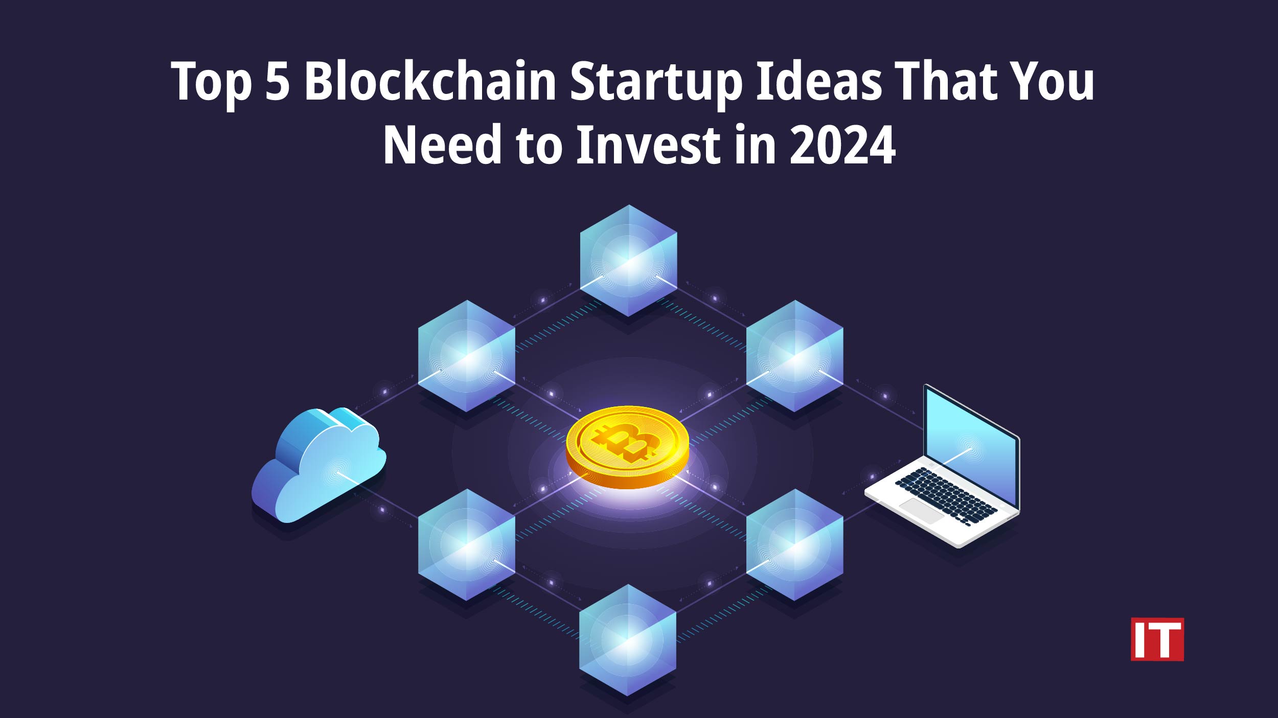 Top 5 Blockchain Startup Ideas That You Need to Invest in 2024