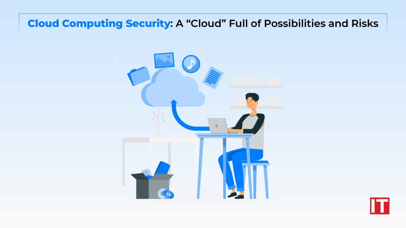 Cloud Computing Security A “Cloud” Full of Possibilities and Risks