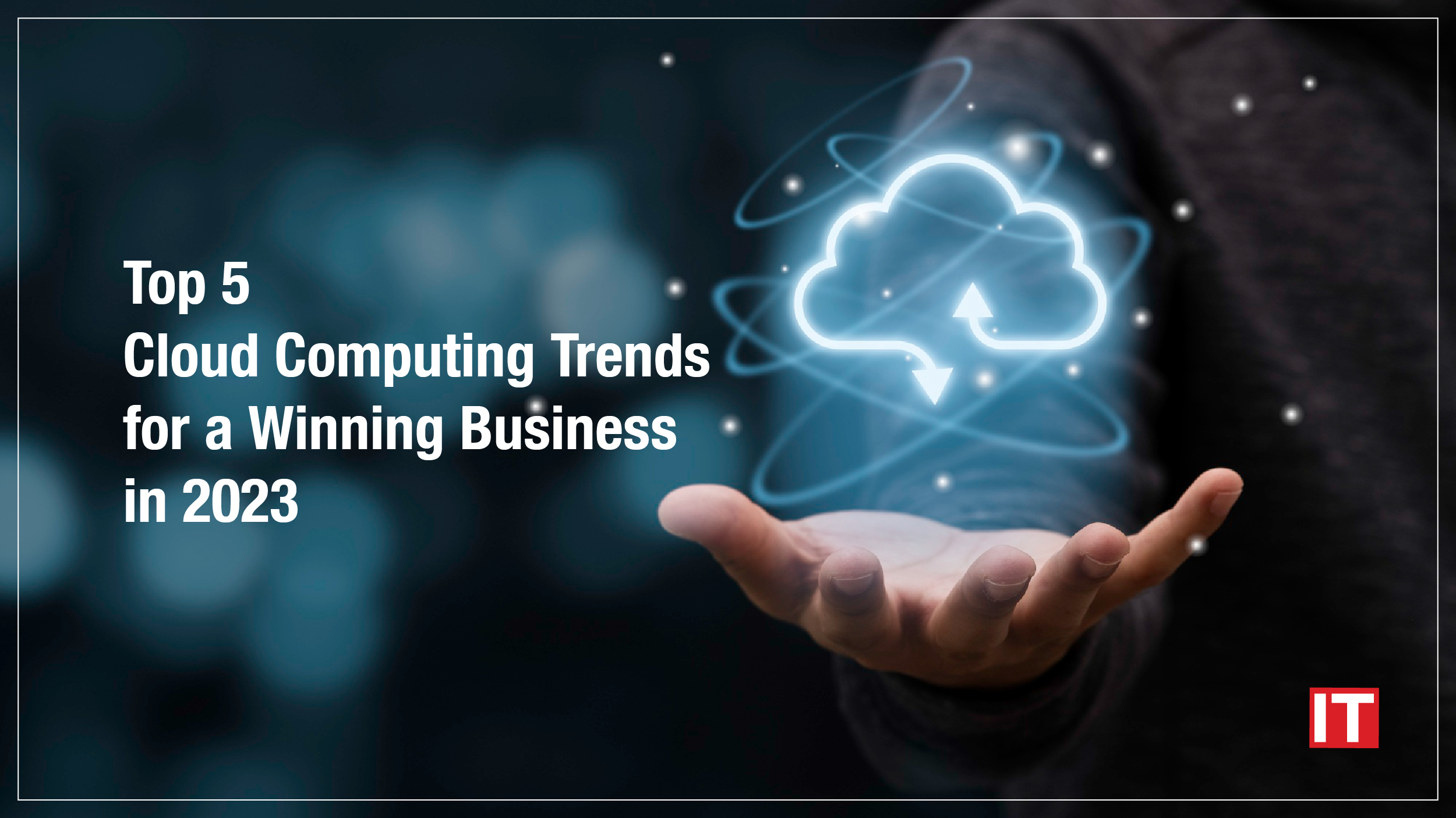 Top Cloud Computing Trends for a Winning Business in 2023