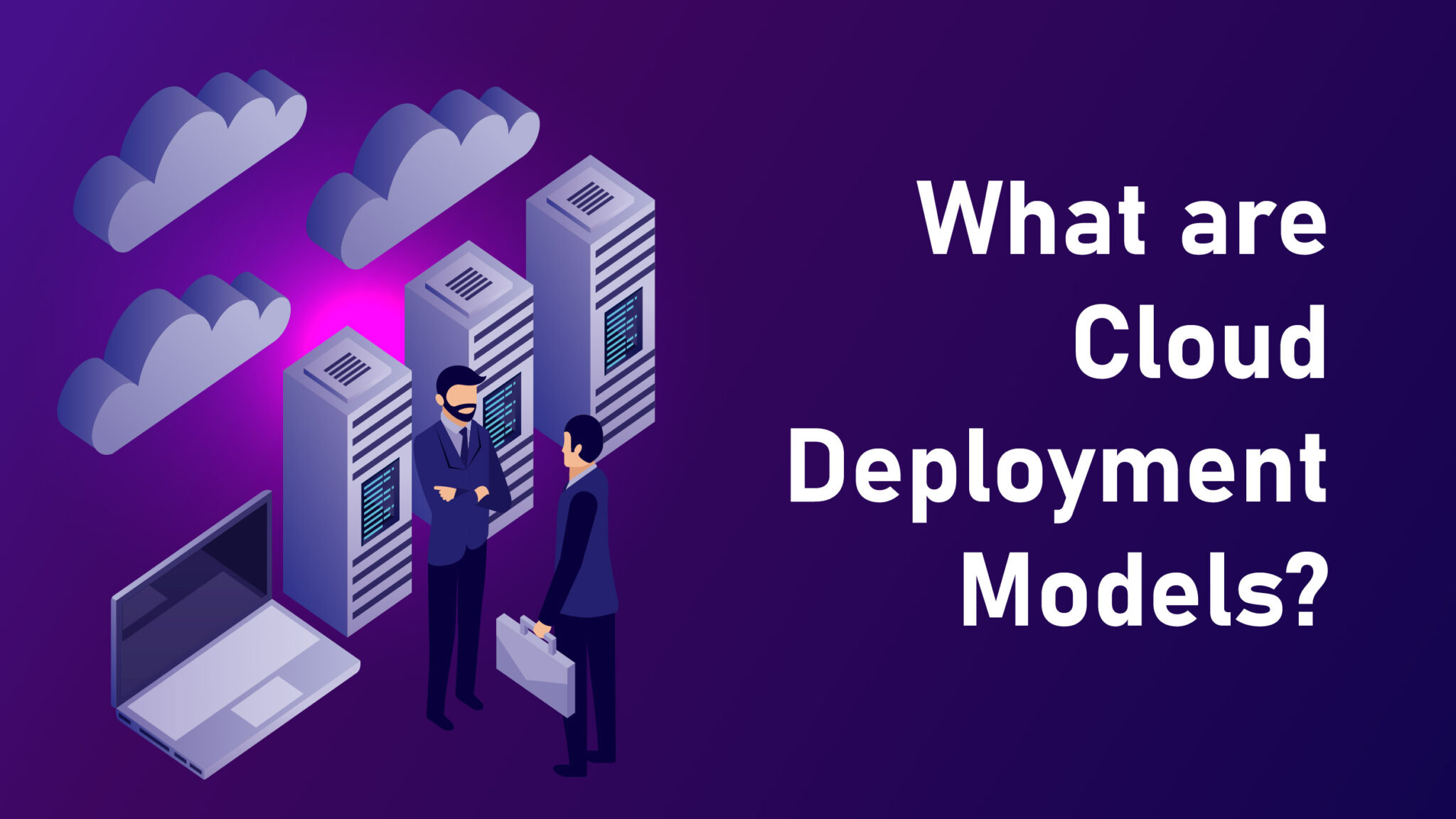Exploring Cloud Deployment Models: A Comprehensive Overview