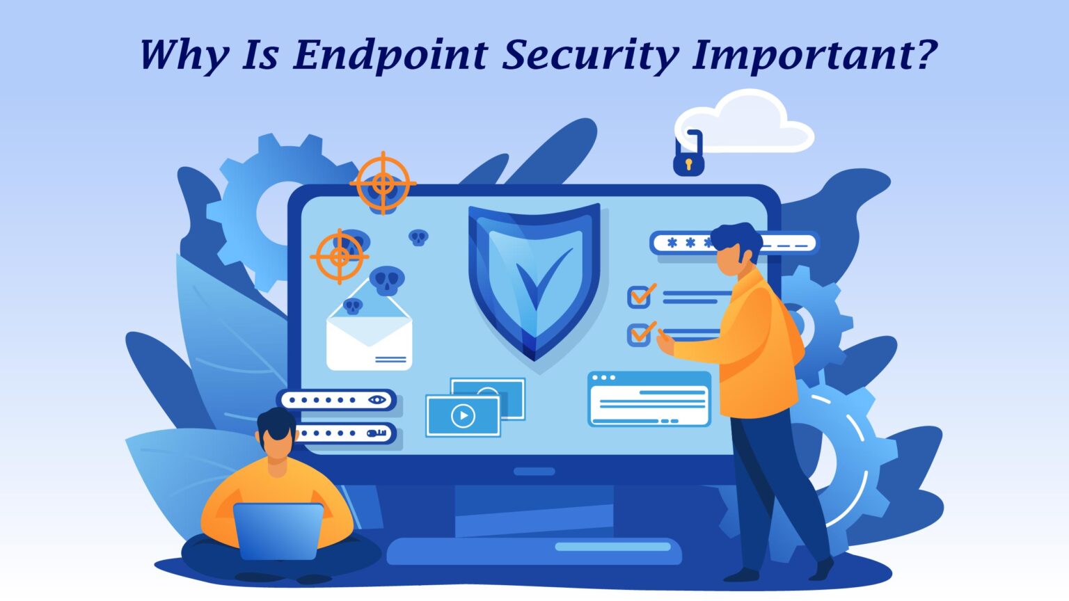 Endpoint Security What is it, How Does it Work and Why is It Important?