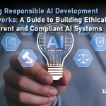 Creating Responsible AI Development Frameworks