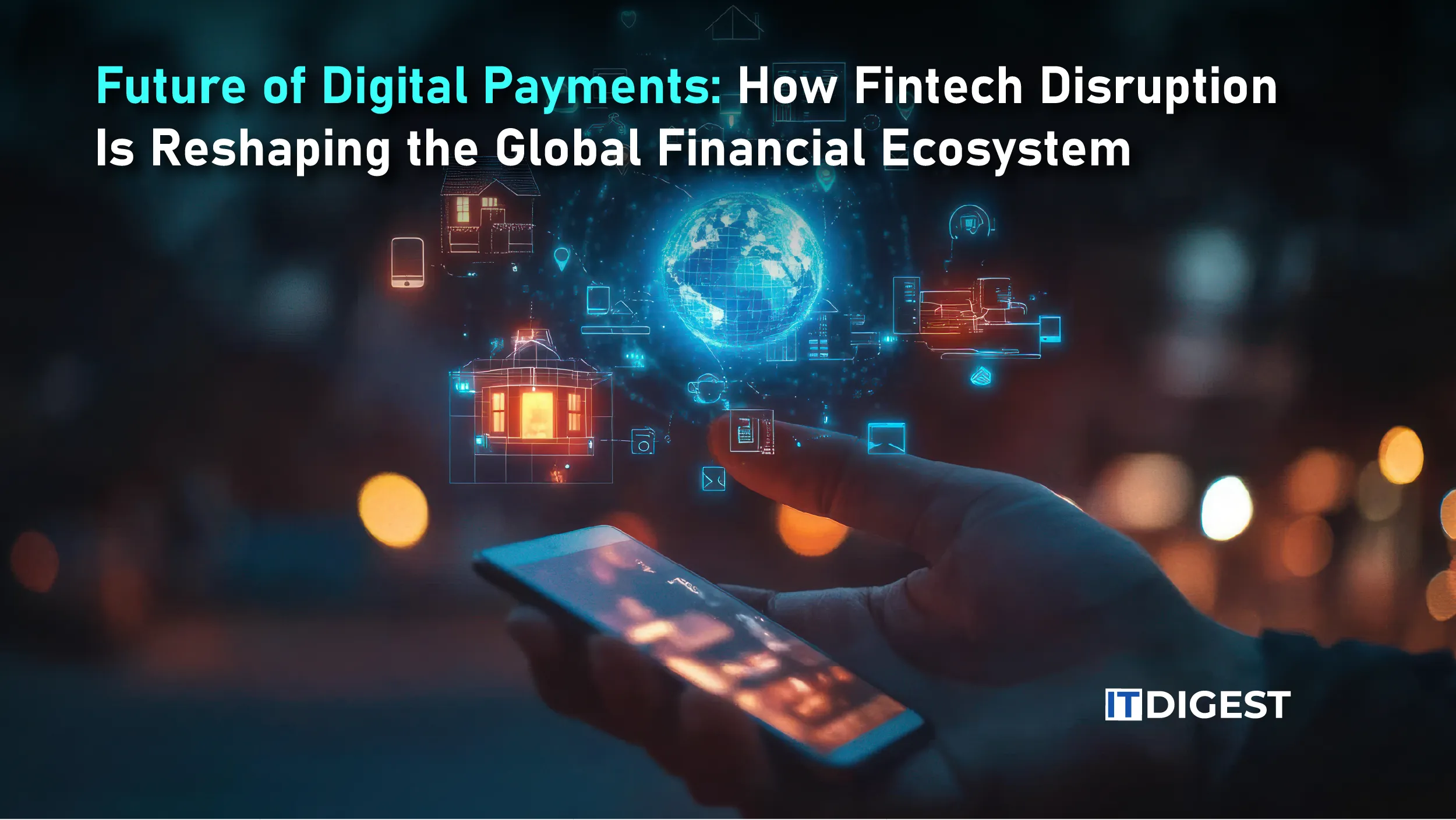 Future of Digital Payments: How Fintech Disruption Is Reshaping the Global Financial Ecosystem