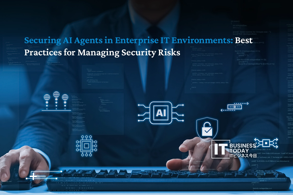 Securing AI Agents in Enterprise IT Environments: Best Practices for Managing Security Risks